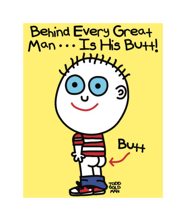 Behind Every Man Butt by Todd Goldman Pricing Limited Edition Print image