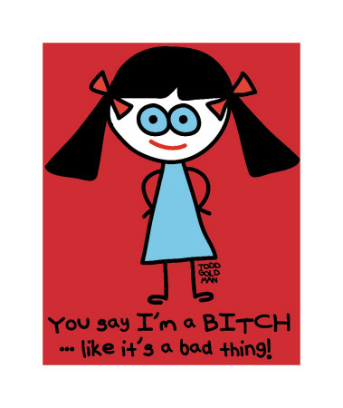 Say I'm A Bitch by Todd Goldman Pricing Limited Edition Print image