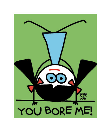 You Bore Me by Todd Goldman Pricing Limited Edition Print image