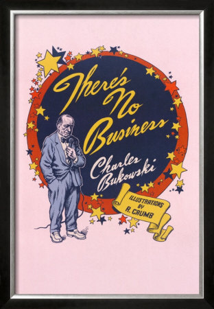 There's No Business By Charles Bukowski by Robert Crumb Pricing Limited Edition Print image