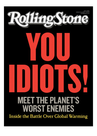 You Idiots! Inside The Battle Over Global Warming, Rolling Stone No. 1096, January 21, 2010 by Hutchinson Joseph Pricing Limited Edition Print image
