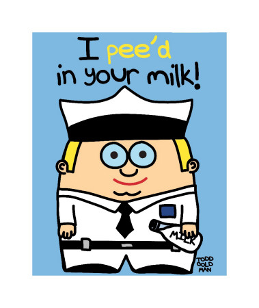 Pee'd In Your Milk by Todd Goldman Pricing Limited Edition Print image