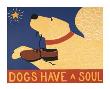 Dogs Have A Soul by Stephen Huneck Limited Edition Pricing Art Print