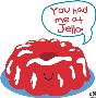 You Had Me At Jello by Todd Goldman Limited Edition Pricing Art Print