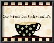 Good Friends, Good Coffee, Good Life by Dan Dipaolo Limited Edition Print