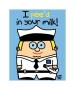 Pee'd In Your Milk by Todd Goldman Limited Edition Print