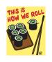 How I Roll Sushi by Todd Goldman Limited Edition Print