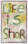 Life Is Shor by Dug Nap Limited Edition Pricing Art Print